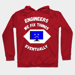 Engineers: We Fix Things Eventually Hoodie